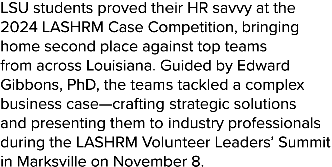 LSU students proved their HR savvy at the 2024 LASHRM Case Competition, bringing home second place against top teams ...
